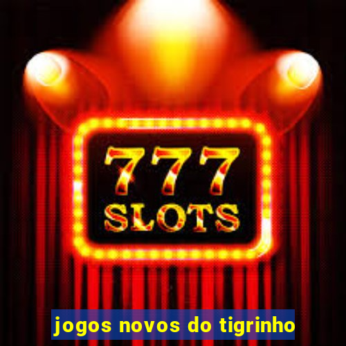 jogos novos do tigrinho