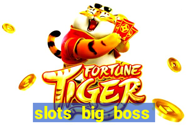 slots big boss paga mesmo