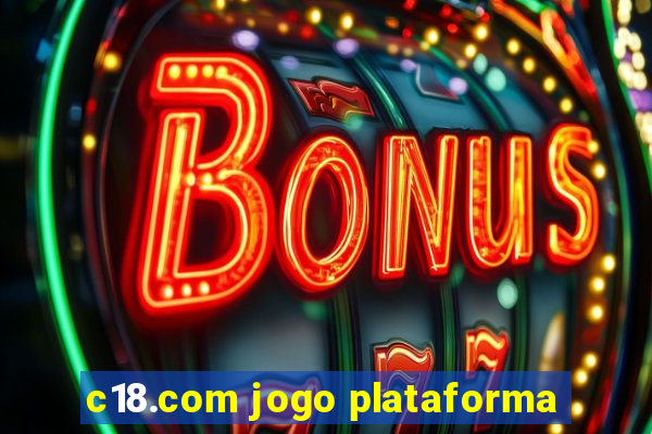 c18.com jogo plataforma