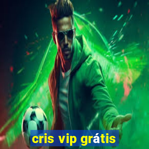 cris vip grátis