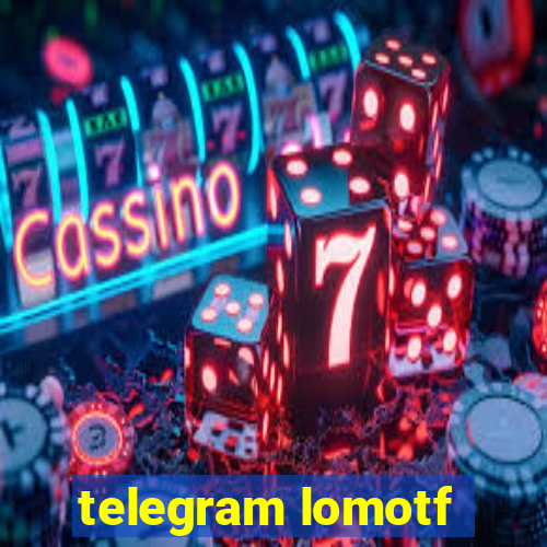 telegram lomotf