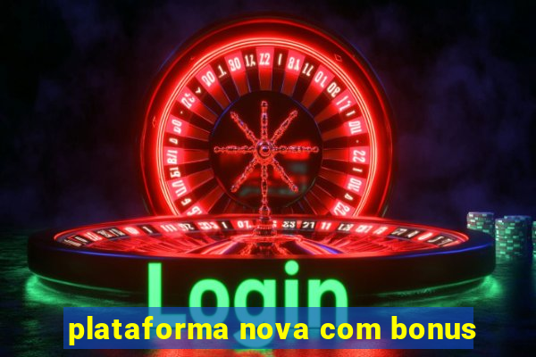 plataforma nova com bonus