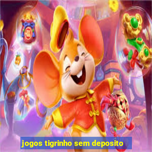 jogos tigrinho sem deposito