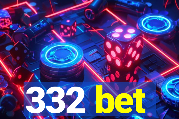 332 bet