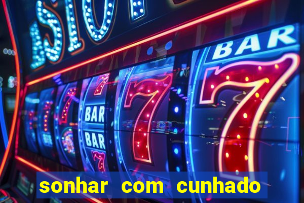 sonhar com cunhado que bicho jogar