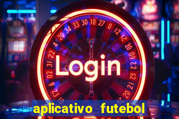 aplicativo futebol da hora