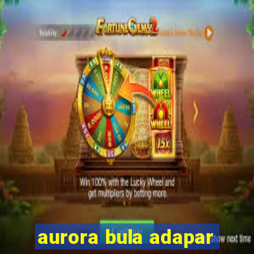 aurora bula adapar