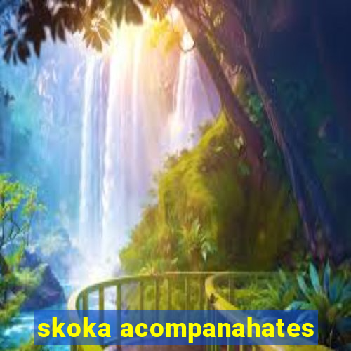 skoka acompanahates