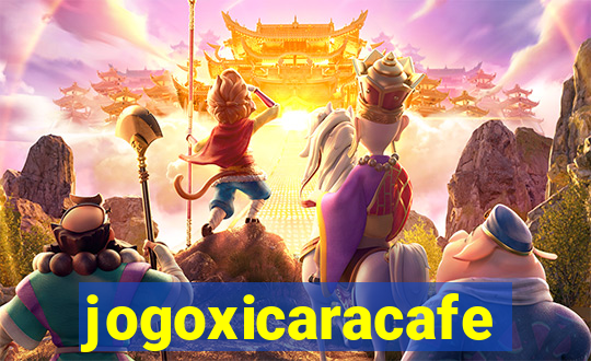 jogoxicaracafe