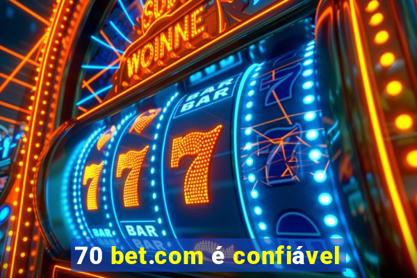 70 bet.com é confiável