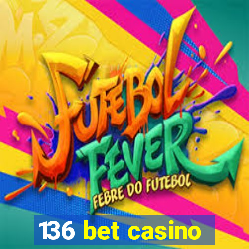 136 bet casino