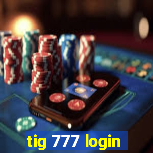 tig 777 login