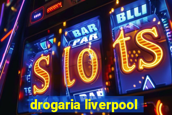 drogaria liverpool