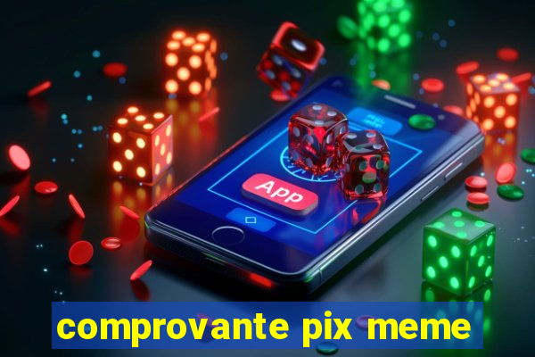 comprovante pix meme