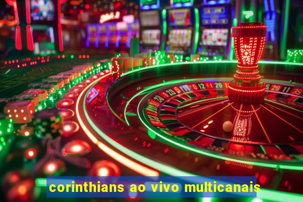 corinthians ao vivo multicanais