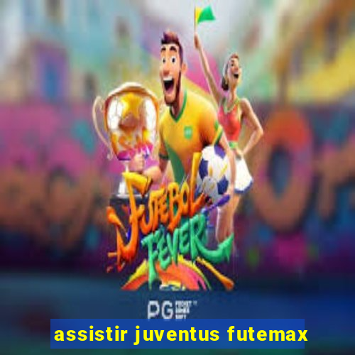 assistir juventus futemax