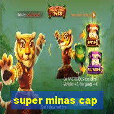 super minas cap