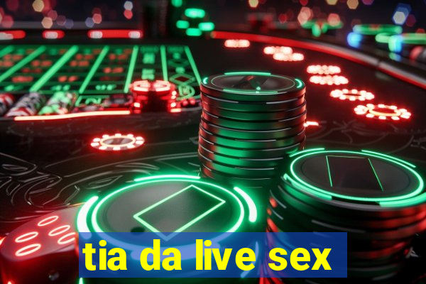 tia da live sex