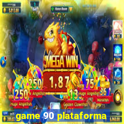 game 90 plataforma