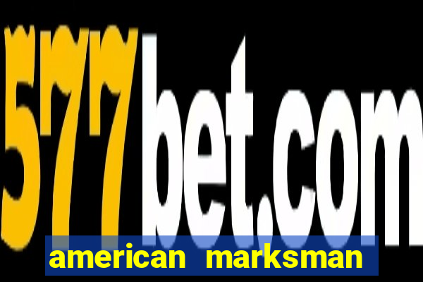 american marksman apk dinheiro infinito