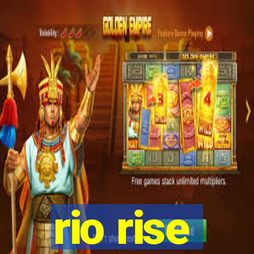 rio rise