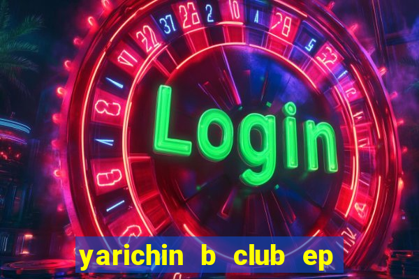 yarichin b club ep 2 dublado