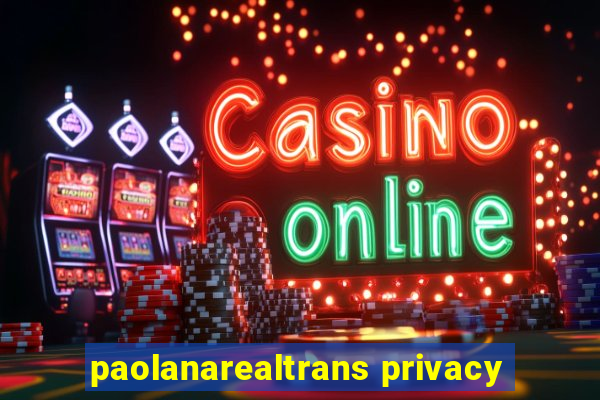 paolanarealtrans privacy