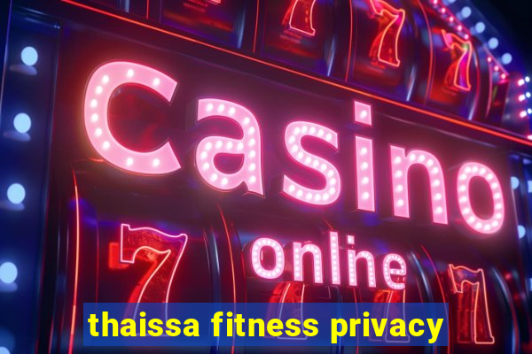 thaissa fitness privacy