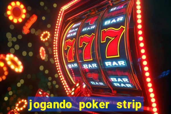 jogando poker strip com a mae