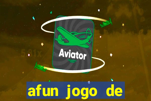 afun jogo de ganhar dinheiro