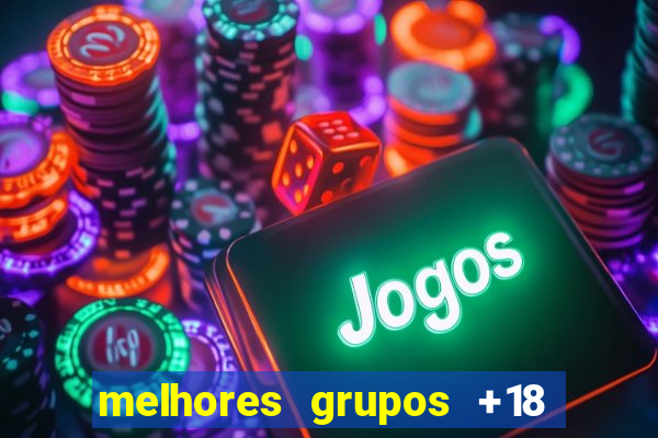 melhores grupos +18 no telegram