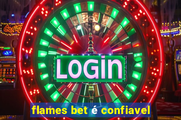 flames bet é confiavel