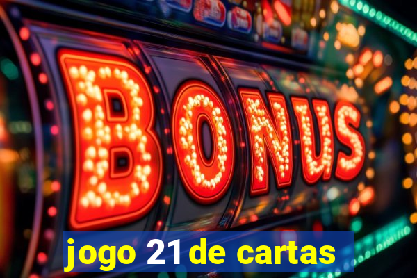 jogo 21 de cartas