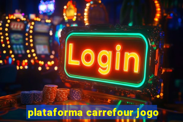 plataforma carrefour jogo