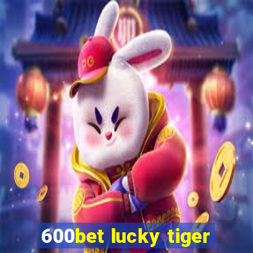 600bet lucky tiger