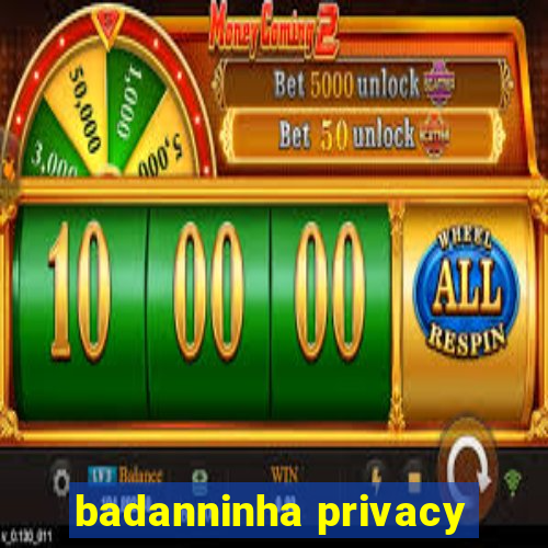 badanninha privacy