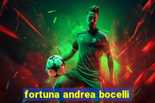 fortuna andrea bocelli