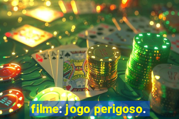 filme: jogo perigoso.