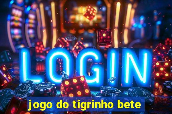 jogo do tigrinho bete