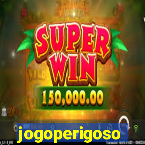 jogoperigoso