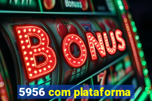 5956 com plataforma