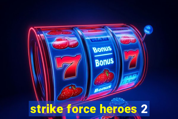 strike force heroes 2