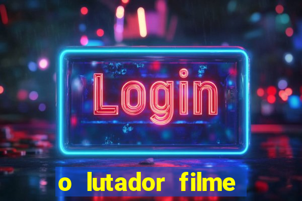 o lutador filme completo dublado mega filmes