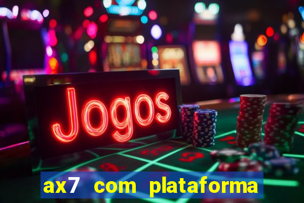 ax7 com plataforma de jogos