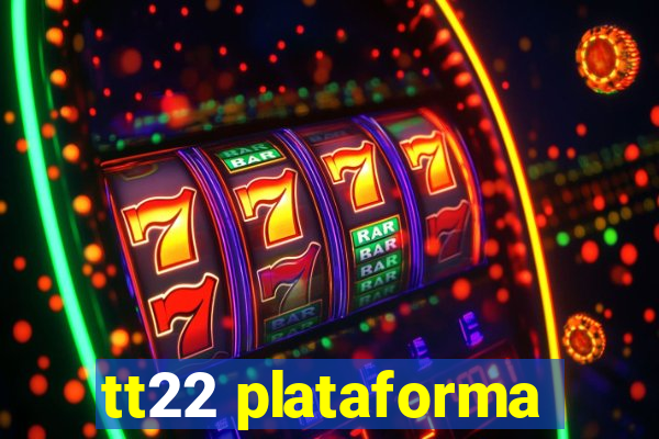 tt22 plataforma