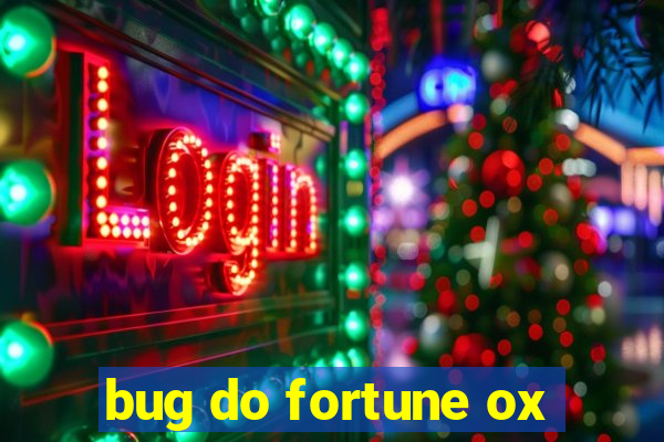 bug do fortune ox