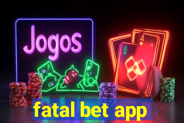 fatal bet app