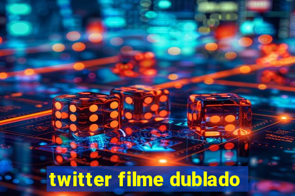 twitter filme dublado