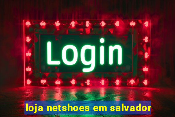 loja netshoes em salvador