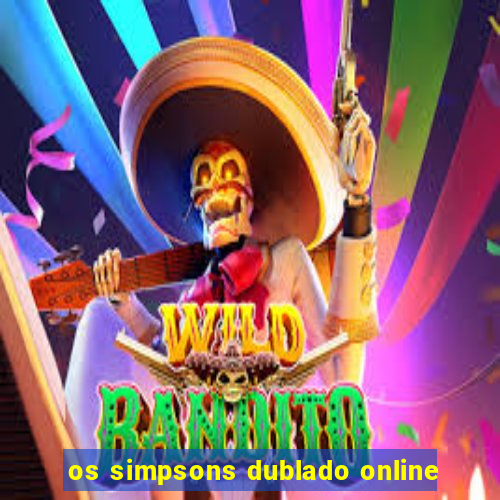 os simpsons dublado online